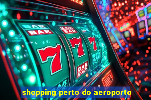 shopping perto do aeroporto